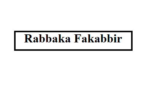 Rabbaka Fakabbir